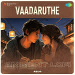 Vaadaruthe - Ambient Lofi