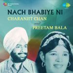 Nach Bhabiye Ni - Charanjit Chan And Preetam Bala