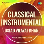 Classical Instrumental - Ustad Vilayat Khan