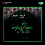 Jagjit Singh Presents The Brightest Talents Of The 80s