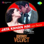 Jata Kahan Hai by Amit Trivedi - Bombay Velvet