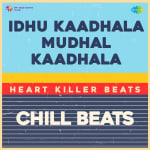 Idhu Kaadhala Mudhal Kaadhala - Chill Beats