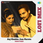 Aaj Chakka Jam Karata Lofi Mix