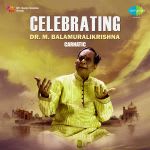 Celebrating - Dr. M. Balamuralikrishna - Carnatic