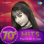 70's Hits Piya Tu Ab To Aaja