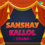 Sanshaykallol -Drama