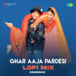 Ghar Aaja Pardesi - Lofi Mix