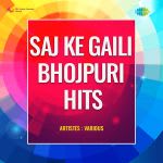 Saj Ke Gaili - Bhojpuri Hits