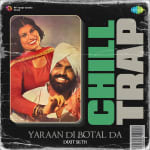 Yaraan Di Botal Da Chill Trap