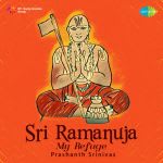 Sri Ramanuja - My Refuge
