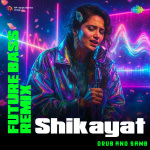 Shikayat - Future Bass Remix