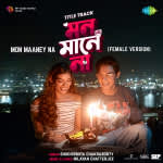 Mon Maaney Na(Female Version) -Title Track - Mon Maaney Na