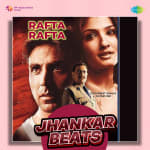 Rafta Rafta - Jhankar Beats