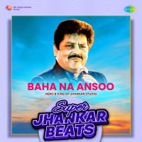 Baha Na Ansoo - Super Jhankar Beats