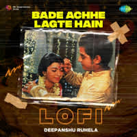 Bade Achhe Lagte Hain - LoFi