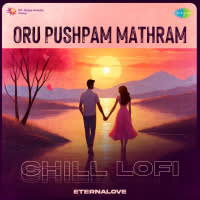 Oru Pushpam Mathram - Chill Lofi
