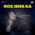 Rog Ishq Ka