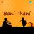 Bani Thani Bani Thani