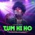 Tum Hi Ho Tum Hi Ho