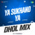 Ya Sukhano Ya - Dhol Mix
