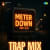 Meter Down Trap Mix Meter Down Trap Mix
