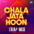 Chala Jata Hoon - Trap Mix Chala Jata Hoon - Trap Mix