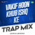 Vakif Hoon Khub Ishq Ke - Trap Mix