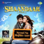 Shaandaar - Neend Na Mujhko Aaye - Mikey McCleary Mix