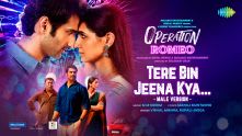 Tere Bin Jeena Kya (Male Version) | Operation Romeo | M M Kreem | Manoj Muntashir